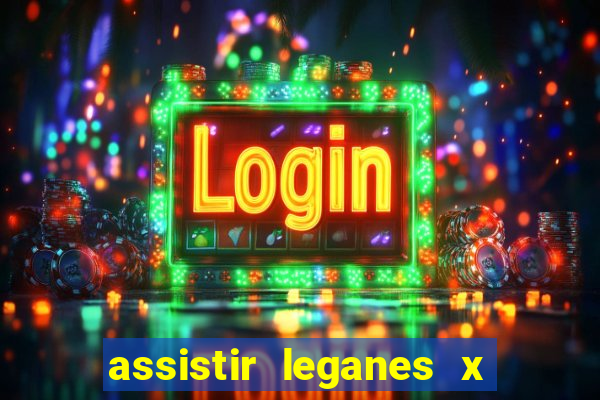 assistir leganes x real madrid ao vivo online gratis